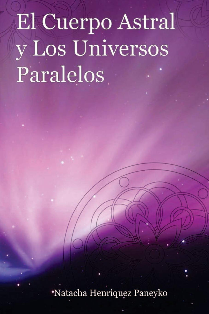 AP / Libro - El Cuerpo Astral y los Universos Paralelos (Spanish Edition) de Natacha Henriquez